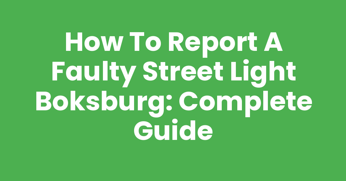 How to Report a Faulty Street Light Boksburg: Complete Guide