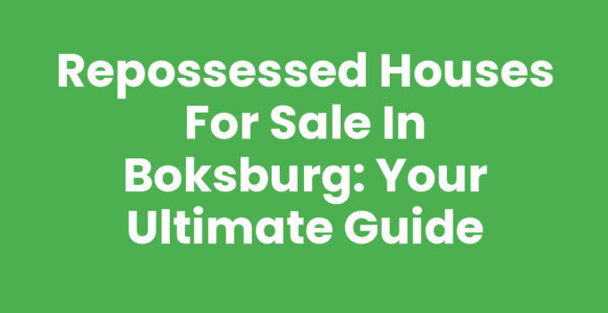Repossessed Houses For Sale In Boksburg: Your Ultimate Guide