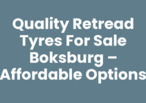 Quality Retread Tyres for Sale Boksburg – Affordable Options