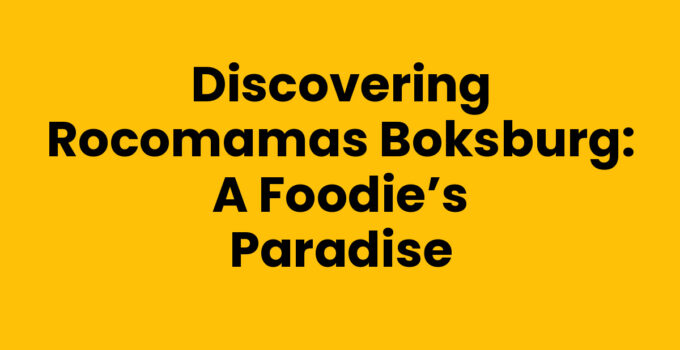 Discovering Rocomamas Boksburg: A Foodie’s Paradise
