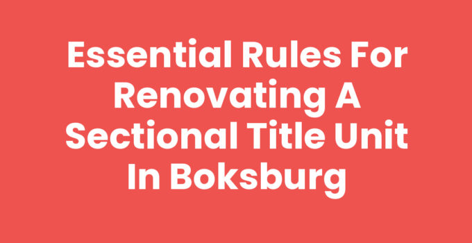 Essential Rules for Renovating a Sectional Title Unit in Boksburg