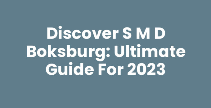 Discover S M D Boksburg: Ultimate Guide for 2023