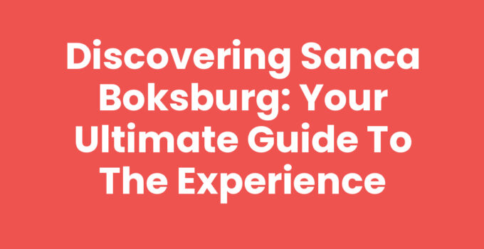 Discovering Sanca Boksburg: Your Ultimate Guide to the Experience