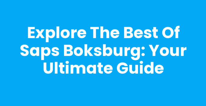 Explore the Best of Saps Boksburg: Your Ultimate Guide