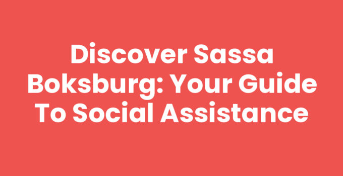 Discover Sassa Boksburg: Your Guide to Social Assistance