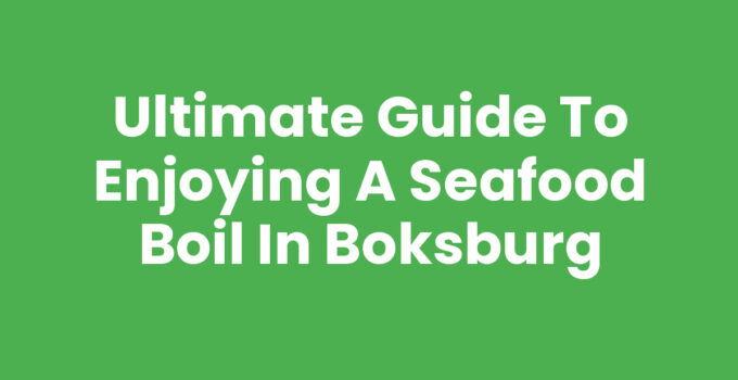 Ultimate Guide to Enjoying a Seafood Boil in Boksburg