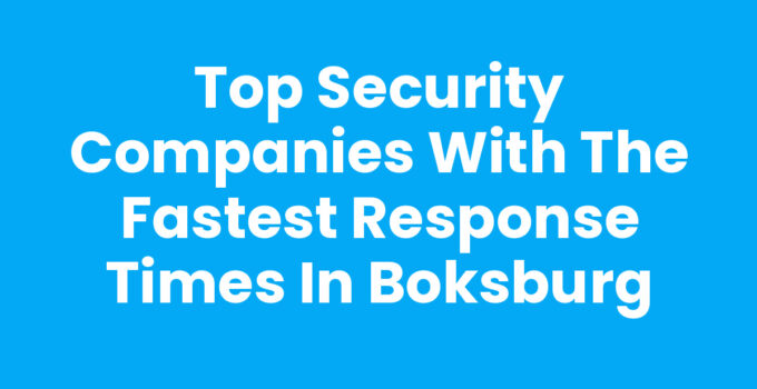 Top Security Companies with the Fastest Response Times in Boksburg