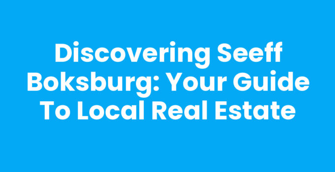 Discovering Seeff Boksburg: Your Guide to Local Real Estate