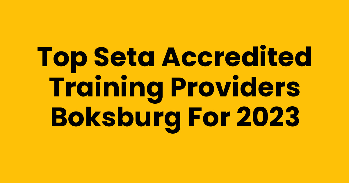 Top SETA Accredited Training Providers Boksburg for 2023