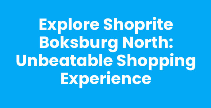 Explore Shoprite Boksburg North: Unbeatable Shopping Experience