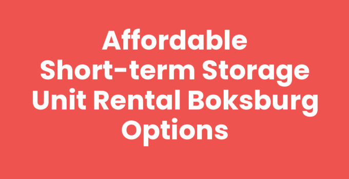 Affordable Short-Term Storage Unit Rental Boksburg Options