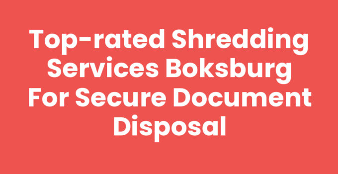 Top-Rated Shredding Services Boksburg for Secure Document Disposal
