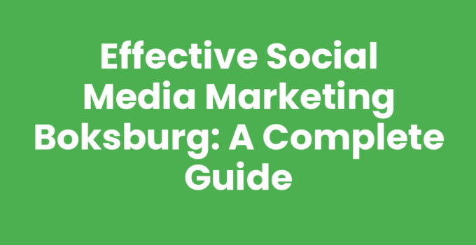Effective Social Media Marketing Boksburg: A Complete Guide