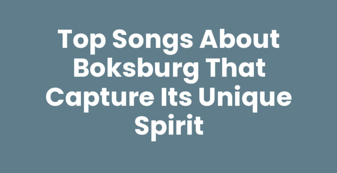Top Songs About Boksburg That Capture Its Unique Spirit