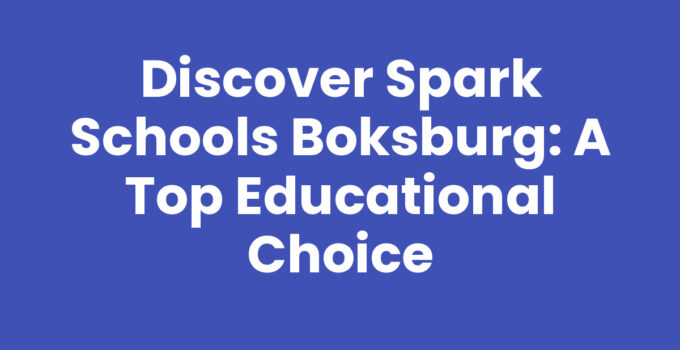 Discover Spark Schools Boksburg: A Top Educational Choice