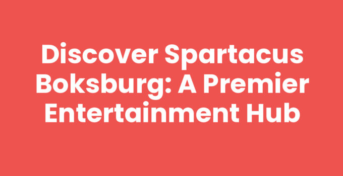 Discover Spartacus Boksburg: A Premier Entertainment Hub