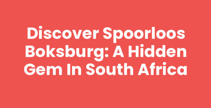 Discover Spoorloos Boksburg: A Hidden Gem in South Africa