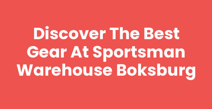 Discover the Best Gear at Sportsman Warehouse Boksburg
