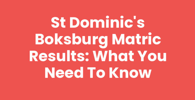 St Dominic’s Boksburg Matric Results: What You Need to Know