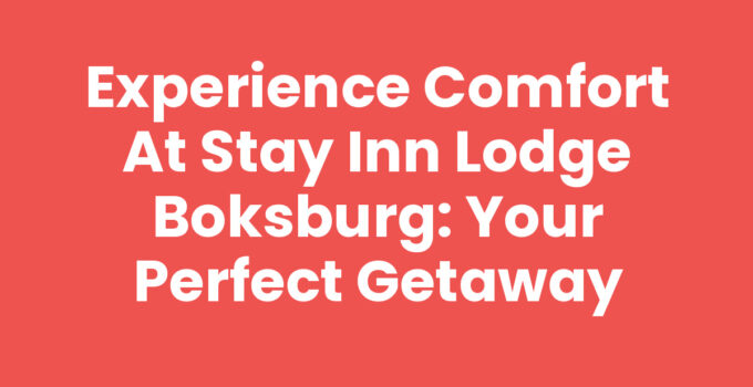 Experience Comfort at Stay Inn Lodge Boksburg: Your Perfect Getaway