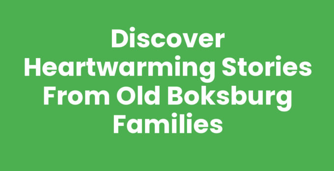 Discover Heartwarming Stories from Old Boksburg Families