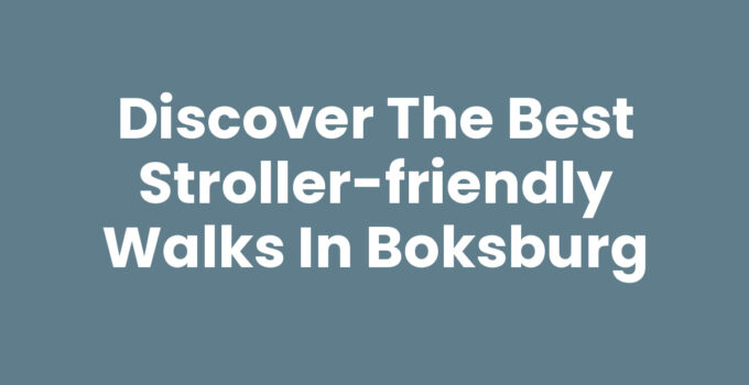 Discover the Best Stroller-Friendly Walks in Boksburg