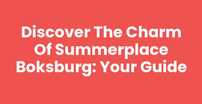 Discover the Charm of Summerplace Boksburg: Your Guide