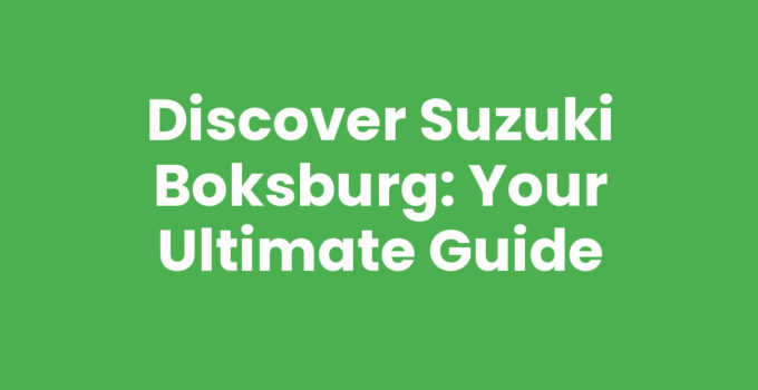 Discover Suzuki Boksburg: Your Ultimate Guide