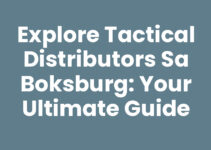Explore Tactical Distributors Sa Boksburg: Your Ultimate Guide