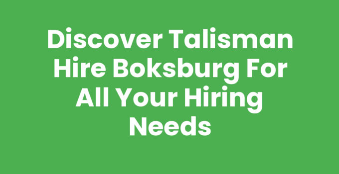 Discover Talisman Hire Boksburg for All Your Hiring Needs