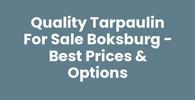 Quality Tarpaulin For Sale Boksburg – Best Prices & Options