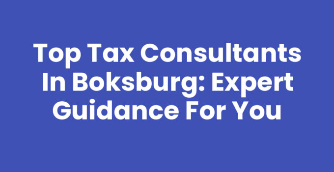 Top Tax Consultants in Boksburg: Expert Guidance for You