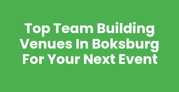 Top Team Building Venues in Boksburg for Your Next Event