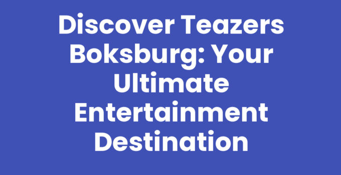 Discover Teazers Boksburg: Your Ultimate Entertainment Destination