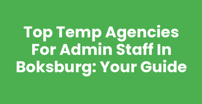Top Temp Agencies for Admin Staff in Boksburg: Your Guide