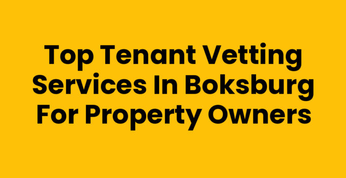 Top Tenant Vetting Services in Boksburg for Property Owners