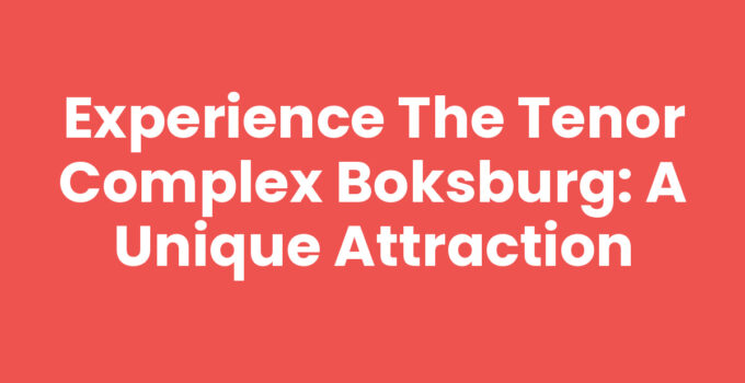 Experience the Tenor Complex Boksburg: A Unique Attraction