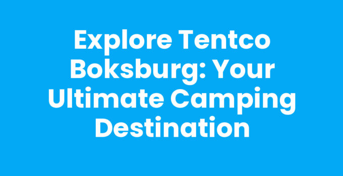 Explore Tentco Boksburg: Your Ultimate Camping Destination
