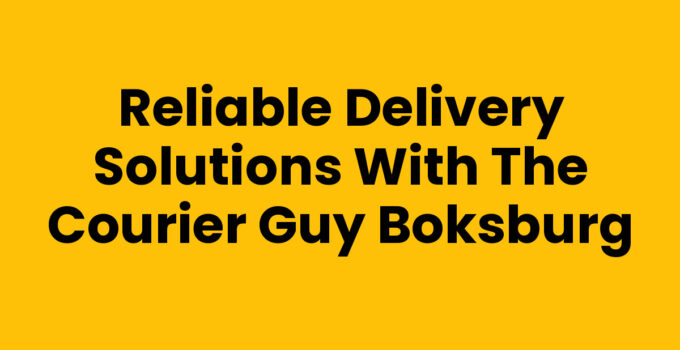 Reliable Delivery Solutions with The Courier Guy Boksburg