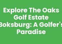 Explore The Oaks Golf Estate Boksburg: A Golfer’s Paradise