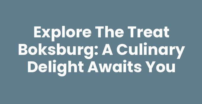 Explore The Treat Boksburg: A Culinary Delight Awaits You