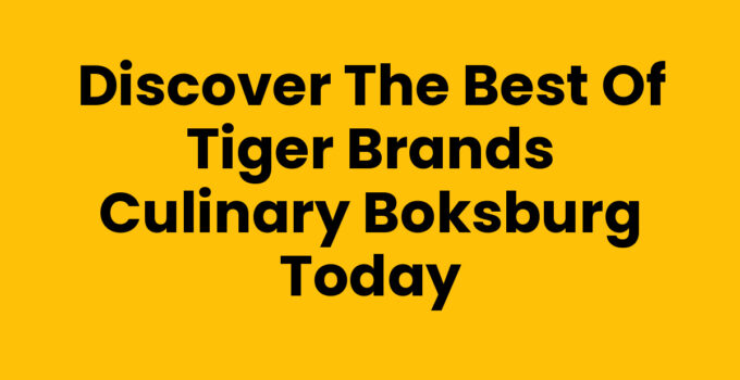 Discover the Best of Tiger Brands Culinary Boksburg Today
