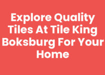 Explore Quality Tiles at Tile King Boksburg for Your Home