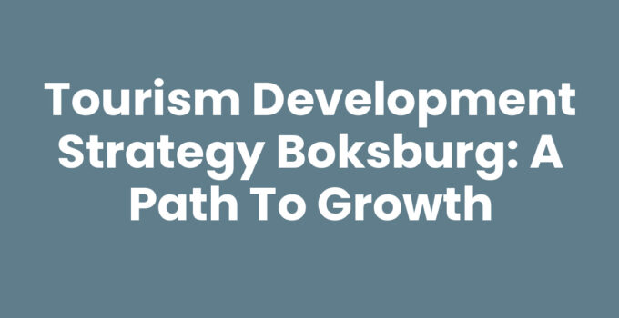 Tourism Development Strategy Boksburg: A Path to Growth
