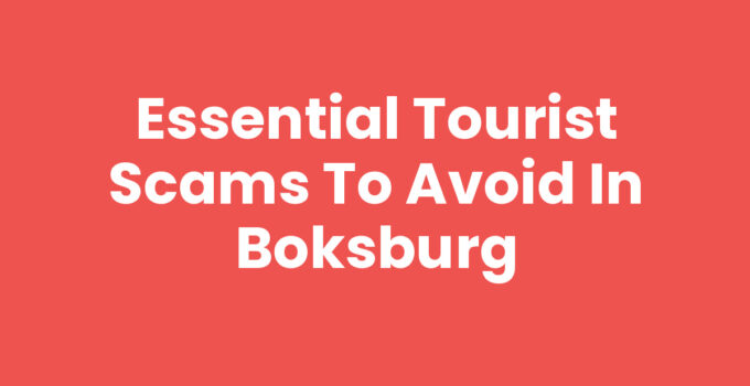 Essential Tourist Scams to Avoid in Boksburg