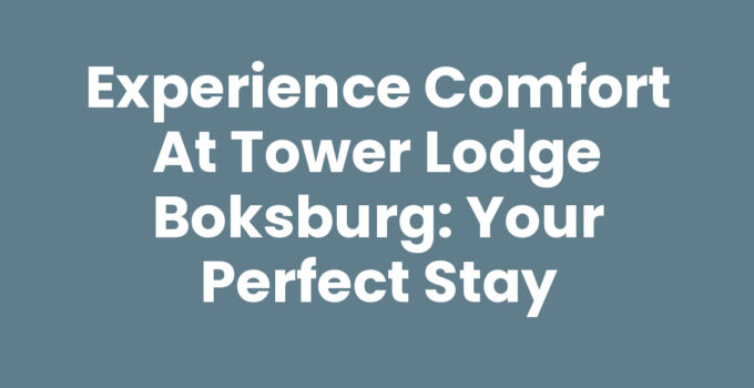 Experience Comfort at Tower Lodge Boksburg: Your Perfect Stay