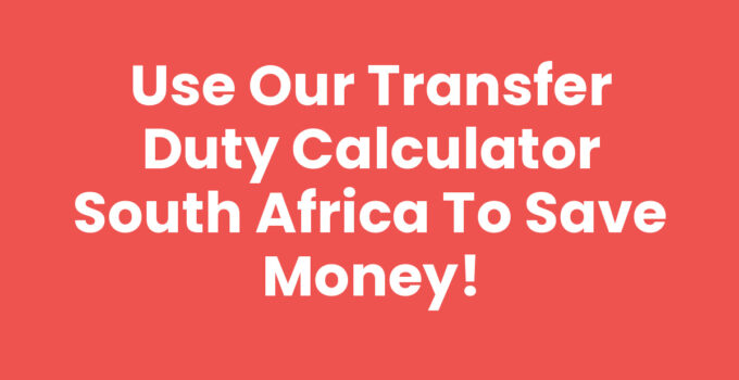 Use Our Transfer Duty Calculator South Africa to Save Money!