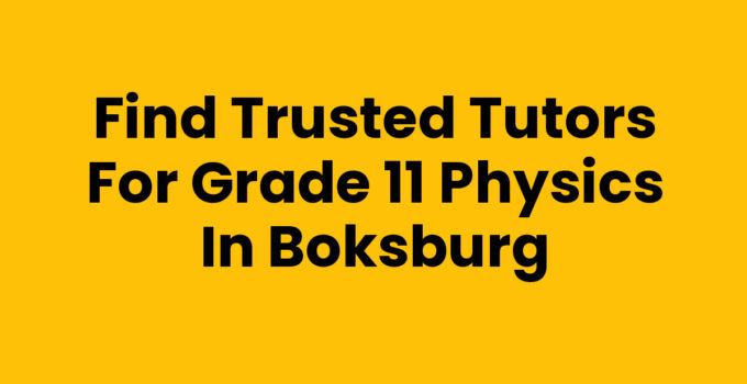 Find Trusted Tutors for Grade 11 Physics in Boksburg