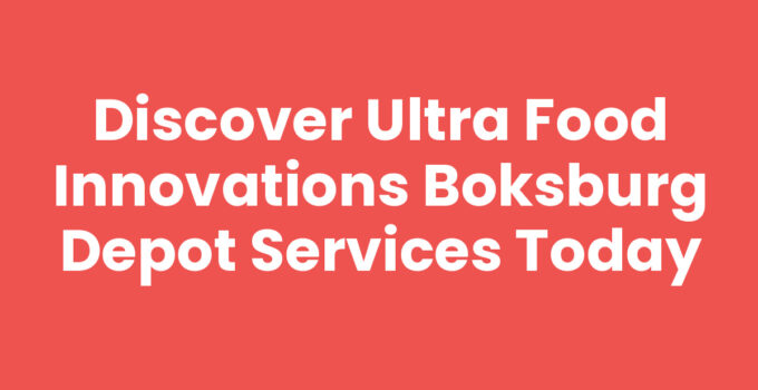 Discover Ultra Food Innovations Boksburg Depot Services Today