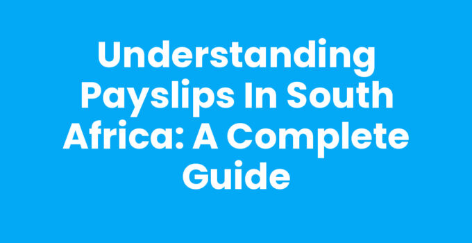 Understanding Payslips in South Africa: A Complete Guide